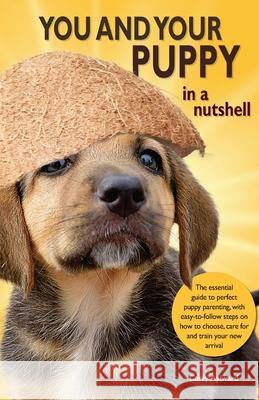 You and Your Puppy in a Nutshell: The essential owners' guide to perfect puppy parenting - with easy-to-follow steps on how to choose and care for you Carry Aylward 9781916189751 Nutshell Books - książka