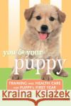 You and Your Puppy: Training and Health Care for Your Puppy's First Year DeBitetto, James 9780764562389 Howell Books