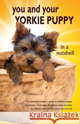 You and Your Yorkie Puppy in a Nutshell: The essential owners' guide to perfect puppy parenting - with easy-to-follow steps on how to choose and care Carry Aylward 9781916189782 Nutshell Books - książka