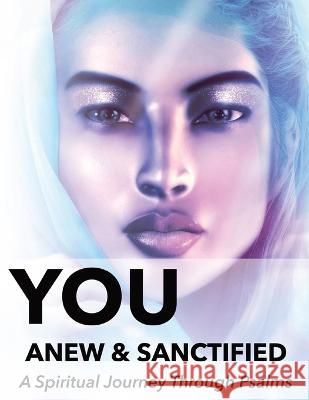 You Anew and Sanctified - Part 1: Christian Religious New, Poetic Translation of Psalms with Guided Journal or Reflection Notebook Sigler, Naci 9781958951095 Relgis LLC - książka