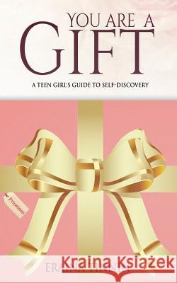 You Are a Gift: A Teen Girl's Guide to Self-Discovery Eraina Tinnin Angela Edwards 9781945117947 Pearly Gates Publishing LLC - książka