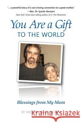 You Are a Gift to the World: Blessings from My Mom Michael Paul Brown Joanne Shwed 9781456555993 Createspace - książka