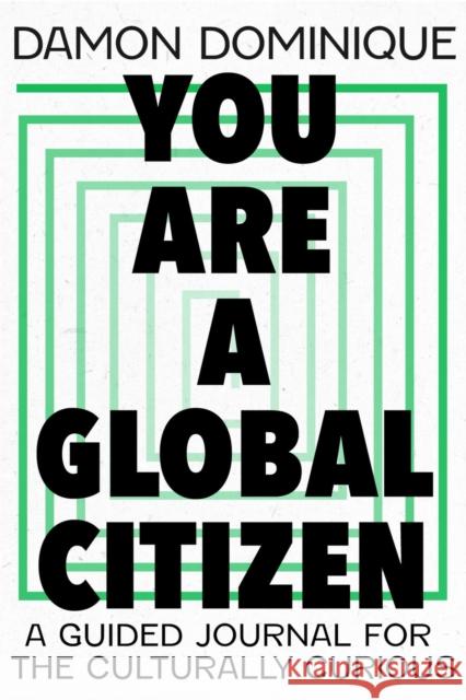 You Are a Global Citizen: A Guided Journal for the Culturally Curious Dominique, Damon 9781529389944 John Murray Press - książka