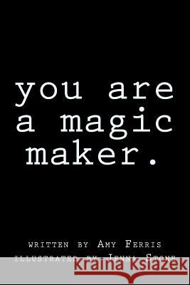 You Are A Magic Maker Stone, Jenna 9781505377019 Createspace - książka