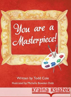 You are a Masterpiece! Cole, Todd 9781480845053 Archway Publishing - książka