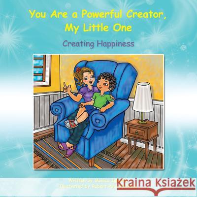 You Are a Powerful Creator, My Little One: Creating Happiness Monica Iglesias 9781452515878 Balboa Press - książka