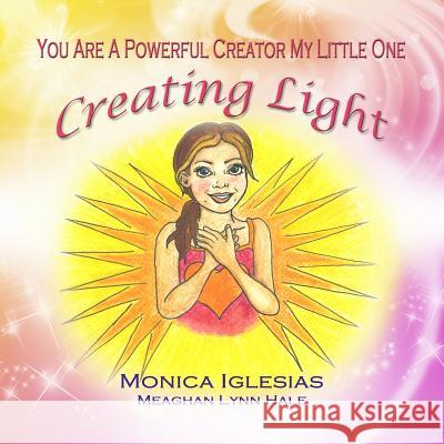 You Are A Powerful Creator My Little One: Creating Light Hale, Meaghan Lynn 9781537664422 Createspace Independent Publishing Platform - książka