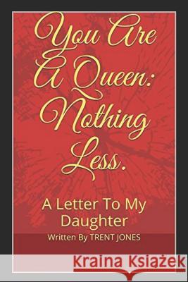 You Are A Queen: Nothing Less.: A Letter To My Daughter Jones, Trent G. 9781091493322 Independently Published - książka