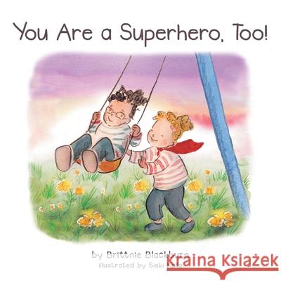 You Are a Superhero, Too! Brittnie Blackburn Siski Kalla 9781973696445 WestBow Press - książka