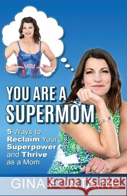 You Are a Supermom Gina Fontaine 9781955533003 Active Living Lifestyles, LLC - książka