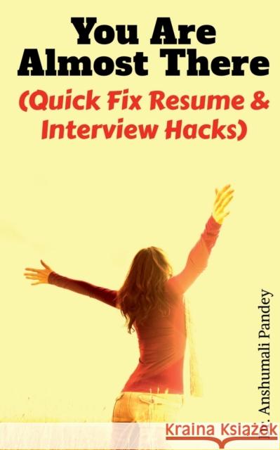 You Are Almost There: (Quick Fix Resume and Interview Hacks) Anshumali Pandey 9781685093136 Notion Press - książka