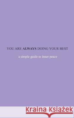 You Are Always Doing Your Best: A Simple Guide To Inner Peace Mariya Berje 9781973100829 Independently Published - książka