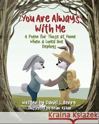 You Are Always With Me: A Poem for Those at Home When a Loved One Deploys Daniel L. Berry Azhar Brian 9781734718102 Heart Forge Publishing - książka