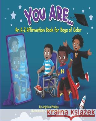 You Are: An A-Z Affirmation for Boys of Color Anjelica Phelps, J & I Publishing LLC, J & I Publishing LLC 9781736960905 Anjelica Phelps - książka