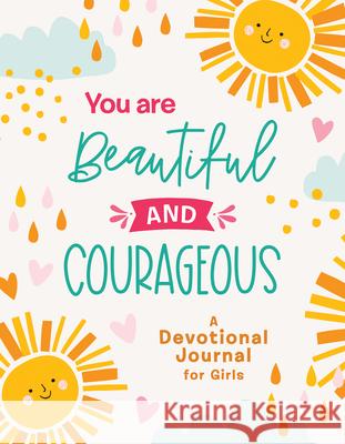 You Are Beautiful and Courageous: A Devotional Journal for Girls Compiled by Barbour Staff 9781643529790 Barbour Kidz - książka
