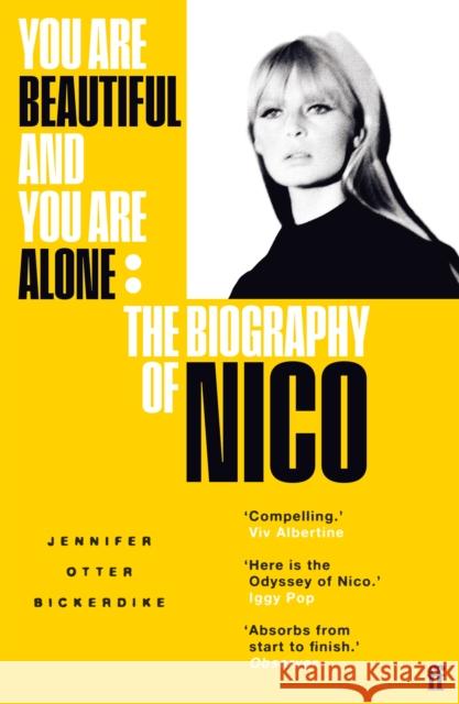You Are Beautiful and You Are Alone: The Biography of Nico Jennifer Otter Bickerdike 9780571350025 Faber & Faber - książka