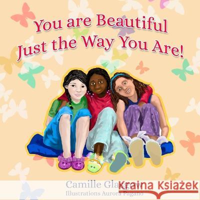 You Are Beautiful Just The Way You Are Camille Glasgow Aurora Pagano 9781738765645 Finding Hope Publishing - książka