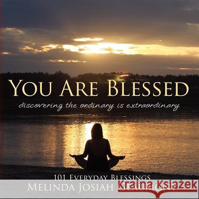 You Are Blessed: discovering the ordinary is extraordinary Josiah Geaumont, Melinda 9781477623466 Createspace - książka