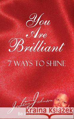 You Are Brilliant, 7 Ways to Shine: Supporting New Authors Edition Jo Lena Johnson 9780982752098 Absolute Good Training/Mission Possible Press - książka