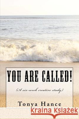 You Are Called!: A Six Week Creative Study Tonya Hance 9781725555105 Createspace Independent Publishing Platform - książka