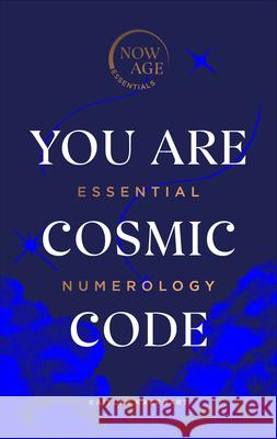 You Are Cosmic Code: Essential Numerology (Now Age series) Kaitlyn Kaerhart 9781529107364 Ebury Publishing - książka