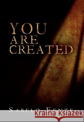 You Are Created Sabelo Fente 9781469154978 Xlibris Corporation - książka