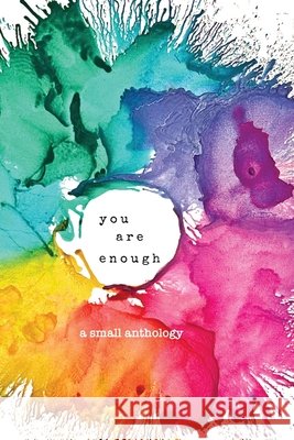 you are enough: a small anthology Taylor, Robin, Sweeney, Erin Michaela, Cheshir 9798999626004 Small Robin Press - książka