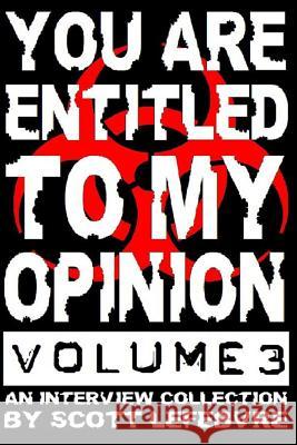 You Are Entitled To My Opinion - Volume 3: A Collection Of Interviews Worth Reading Lefebvre, Scott 9781495221026 Createspace - książka