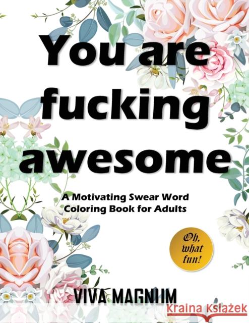 You Are Fucking Awesome: A Motivating Swear Word Coloring Book for Adults Viva Magnum                              Adult Coloring Books                     Coloring Books for Adults 9781948674485 Creative Designs & Artwork - książka