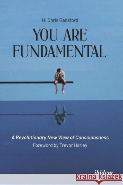 You Are Fundamental: A Revolutionary New View of Consciousness Chris H Ransford Trevor Harley  9783838217031 ibidem-Verlag, Jessica Haunschild u Christian - książka