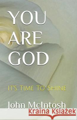 You Are God: It's Time To Shine McIntosh, John 9781520856513 Independently Published - książka