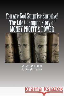 YOU ARE GOD Surprise Surprise!: The Life Changing Story of MONEY PROFIT & POWER Publications, Action E. 9781517063870 Createspace - książka