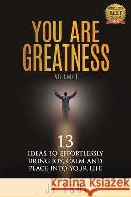 You Are Greatness: 13 Ideas to Effortlessly Bring Joy, Calm and Peace Into Your Life Jt Tsui 9781736304754 Justin Tsui - książka