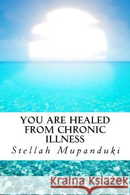 You Are Healed from Chronic Illness Stellah Mupanduki 9781546653202 Createspace Independent Publishing Platform - książka