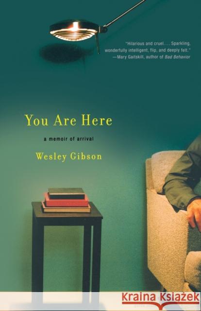 You Are Here: A Memoir of Arrival Gibson, Wesley 9780316740845 Back Bay Books - książka