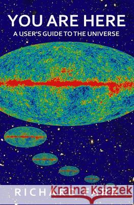 You Are Here: A User's Guide to the Universe Richard Farr 9781497359956 Createspace - książka