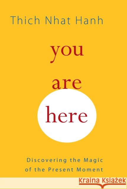 You Are Here: Discovering the Magic of the Present Moment Hanh, Thich Nhat 9781590308387  - książka