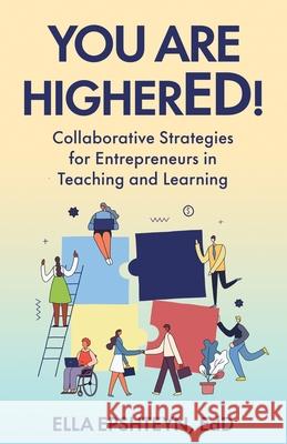 You are HigherED!: Collaborative Strategies for Entrepreneurs in Teaching and Learning Ella Epshteyn 9781637306772 New Degree Press - książka