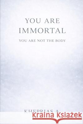 You Are Immortal: Immortality Meditation and Quantum Physics Kheprias A 9798333132529 Independently Published - książka
