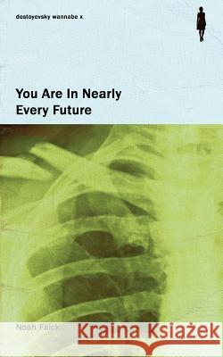 You Are In Nearly Every Future Noah Falck 9781979533621 Createspace Independent Publishing Platform - książka
