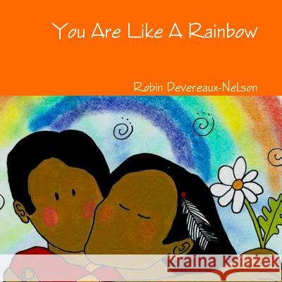 You are Like A Rainbow Robin Devereaux-Nelson 9781329903319 Lulu.com - książka