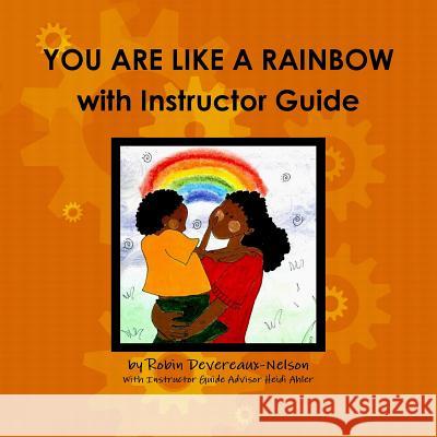 YOU ARE LIKE A RAINBOW with Instructor Guide Devereaux-Nelson, Robin 9781365470622 Lulu.com - książka