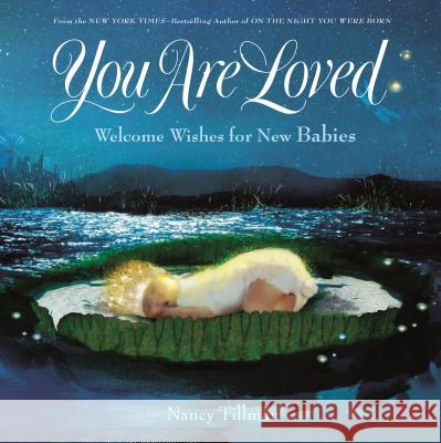 You Are Loved: Welcome Wishes for New Babies Nancy Tillman 9781250182975 Feiwel & Friends - książka