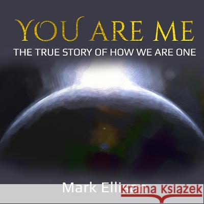 You Are Me: The true story of how We Are One Ellison, Mark 9781981685660 Createspace Independent Publishing Platform - książka