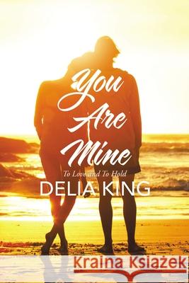 You Are Mine: To Love and to Hold Delia King 9781400330447 ELM Hill - książka