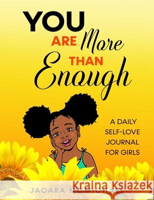 You Are More Than Enough: A Daily Self Love Journal For Girls Jacara McMichael 9781943284832 A2z Books, LLC - książka