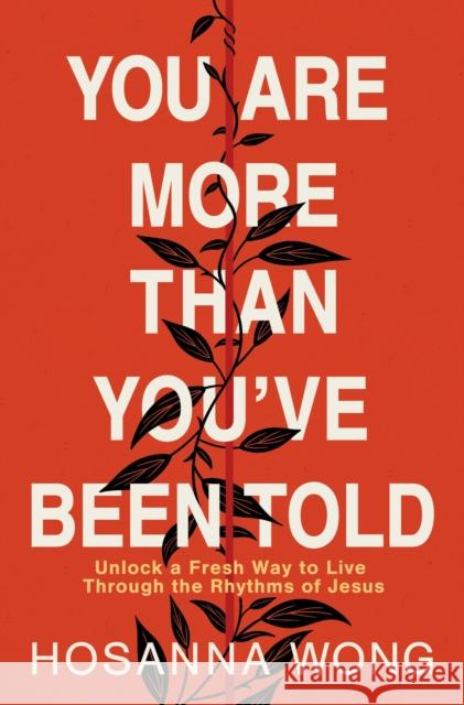 You Are More Than You\'ve Been Told: Unlock a Fresh Way to Live Through the Rhythms of Jesus Hosanna Wong 9780785243502 Thomas Nelson Publishers - książka