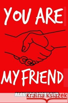 You Are My Friend: How 4 words changed my life Alestide Bertrand 9781691026128 Independently Published - książka