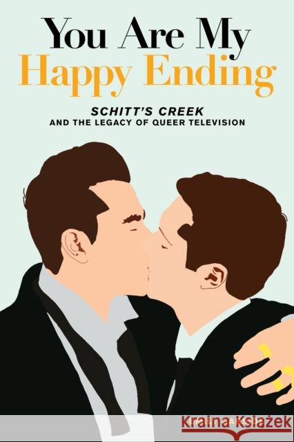 You Are My Happy Ending: Schitt's Creek and the Legacy of Queer Television Emily Garside 9781493067978 Globe Pequot Press - książka