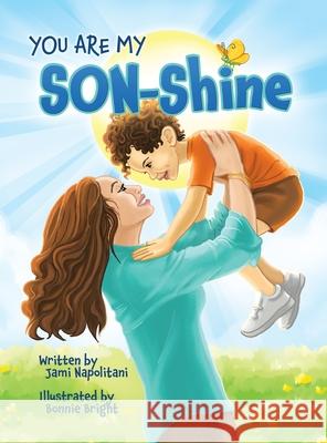 You Are My SON-Shine Jami Napolitani, Bonnie Bright 9798990938014 Jami Napolitani - książka